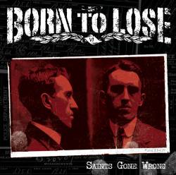 Born To Lose : Saints Gone Wrong